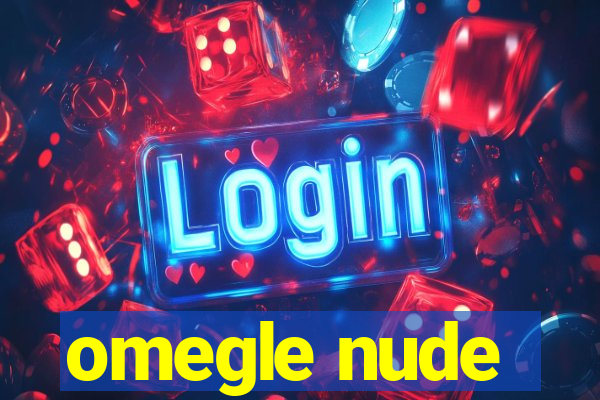 omegle nude